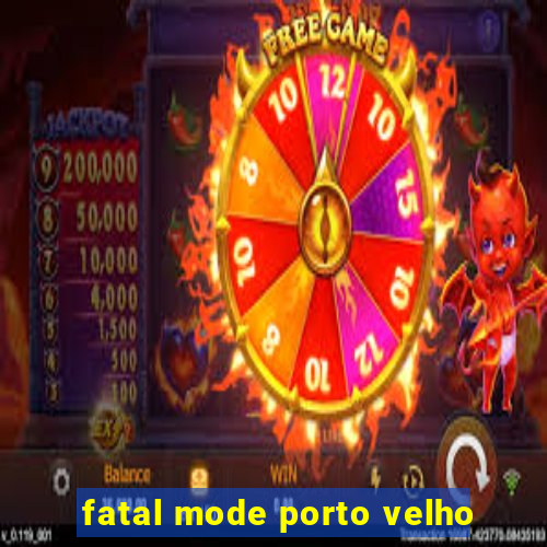 fatal mode porto velho